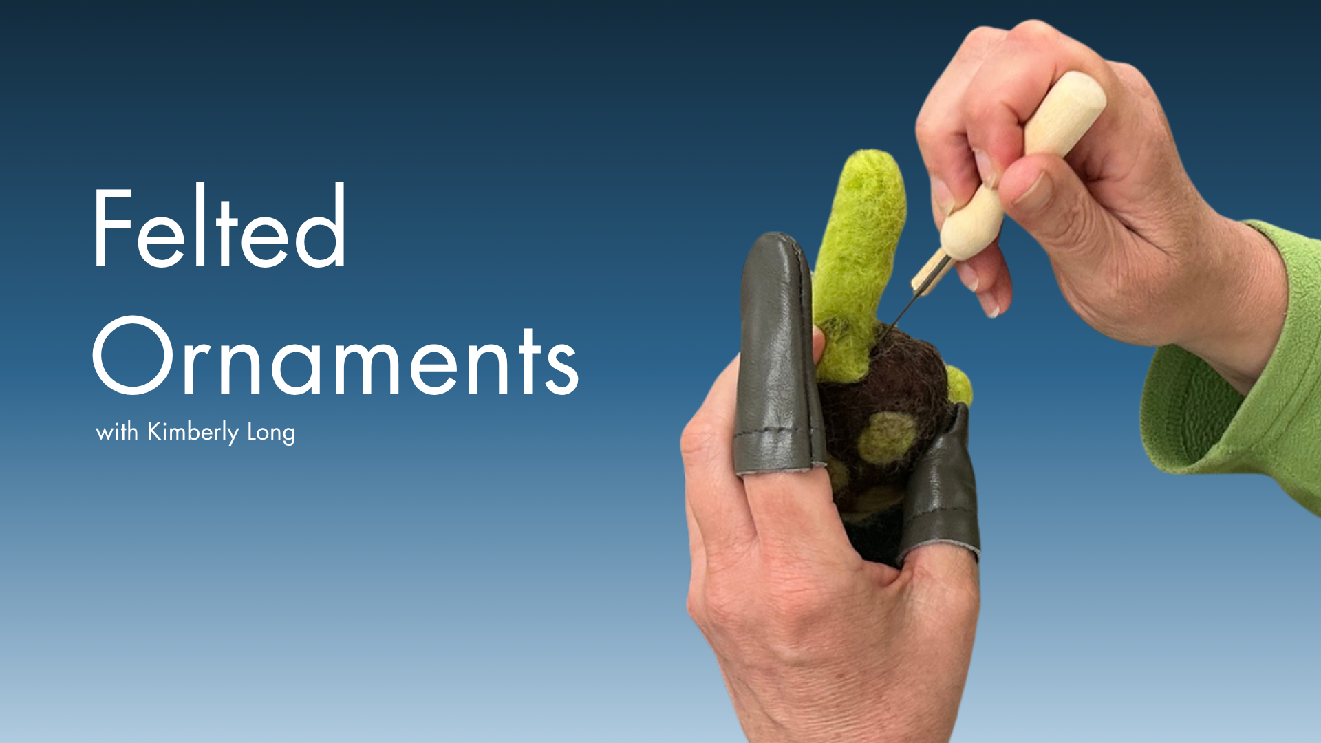 Felted Ornament Workshop
